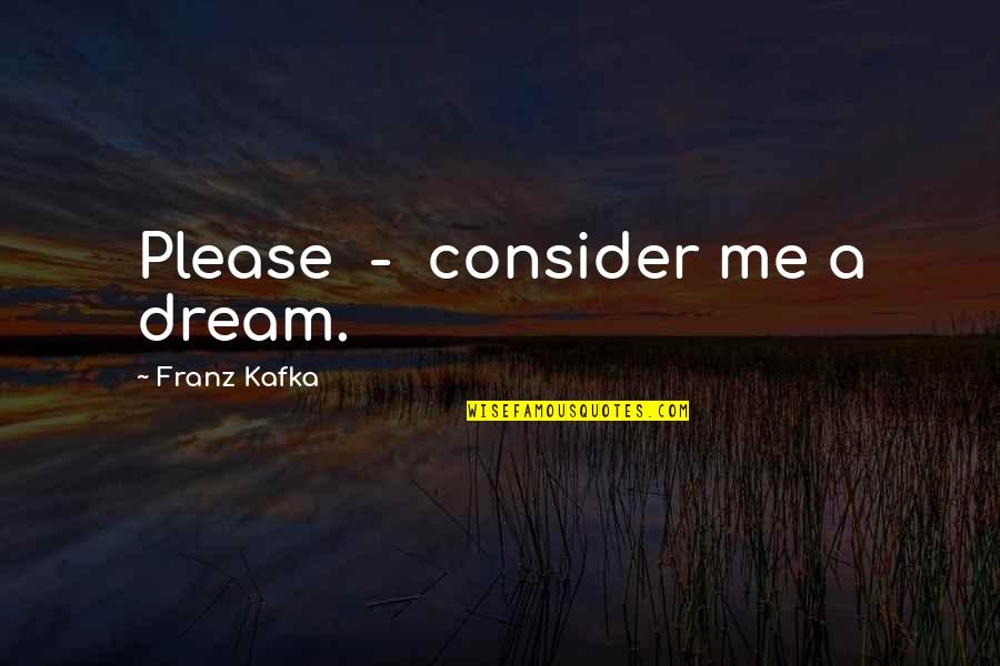 Anthologies Mtg Quotes By Franz Kafka: Please - consider me a dream. Anthologies Mtg Quotes By Franz Kafka: Please - consider me a dream.