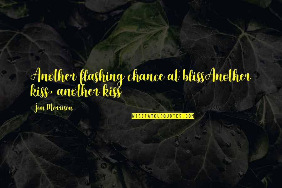 Anthologies On Netflix Quotes By Jim Morrison: Another flashing chance at blissAnother kiss, another kiss