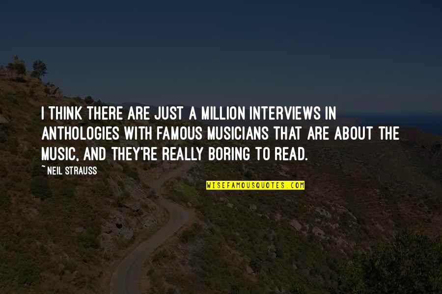 Anthologies Quotes By Neil Strauss: I think there are just a million interviews