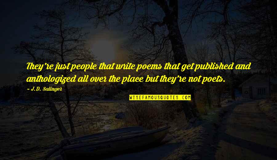 Anthologized Poems Quotes By J.D. Salinger: They're just people that write poems that get