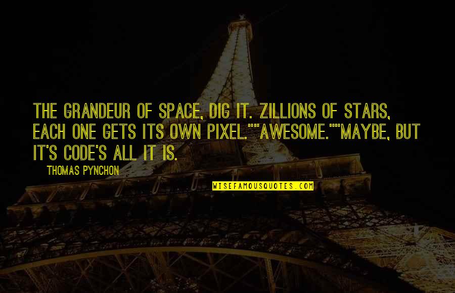 Anthologized Poems Quotes By Thomas Pynchon: The grandeur of space, dig it. Zillions of