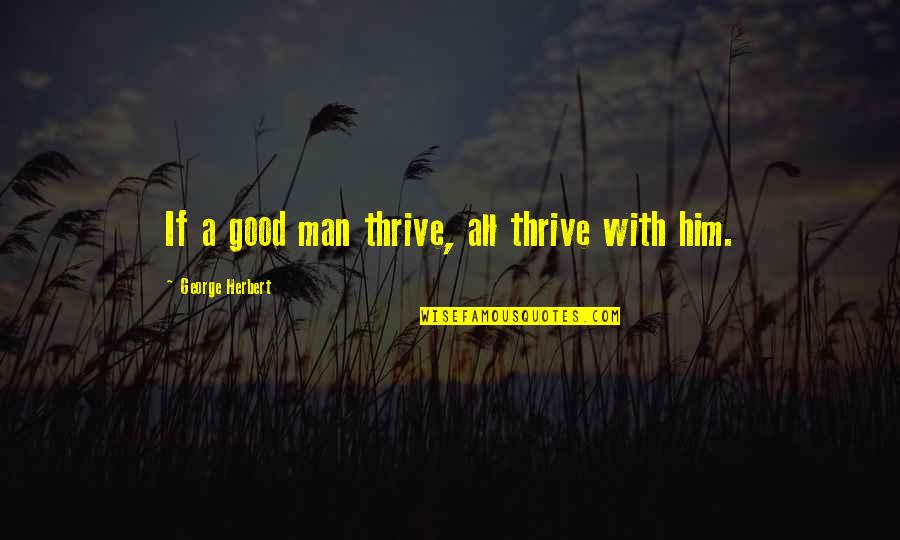 Anthologized Short Quotes By George Herbert: If a good man thrive, all thrive with