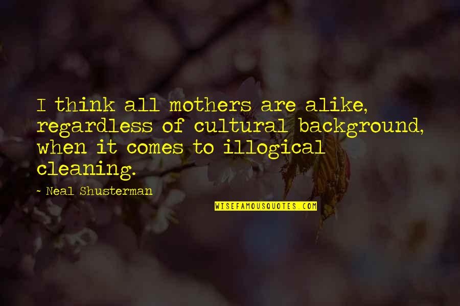 Anthologizing Quotes By Neal Shusterman: I think all mothers are alike, regardless of