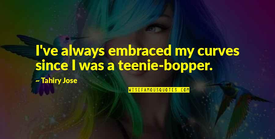 Anthology Of Interest Quotes By Tahiry Jose: I've always embraced my curves since I was