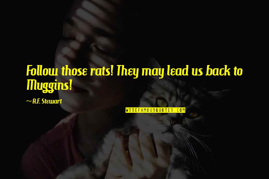 Anthology Quotes By A.F. Stewart: Follow those rats! They may lead us back