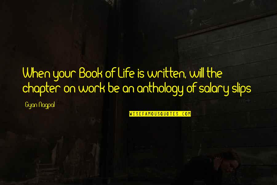 Anthology Quotes By Gyan Nagpal: When your Book of Life is written, will