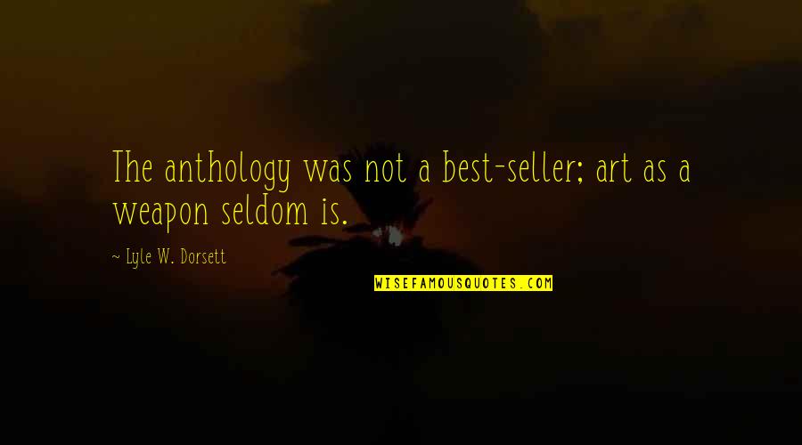 Anthology Quotes By Lyle W. Dorsett: The anthology was not a best-seller; art as