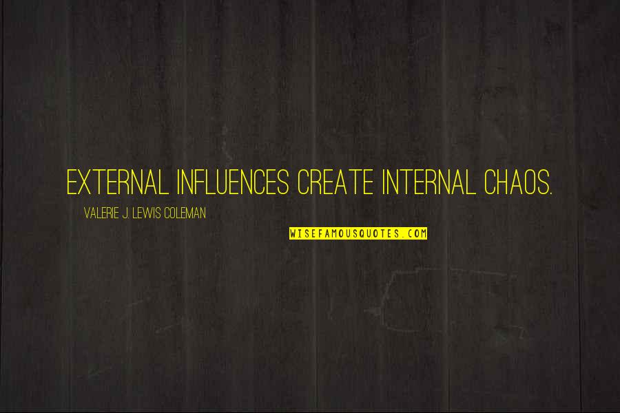 Anthology Quotes By Valerie J. Lewis Coleman: External influences create internal chaos.