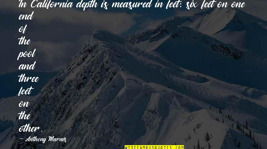 Anthonette Toni Quotes By Anthony Marais: In California depth is measured in feet: six