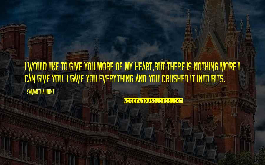 Anthonia Rochus Quotes By Samantha Hunt: I would like to give you more of Anthonia Rochus Quotes By Samantha Hunt: I would like to give you more of