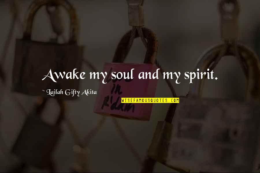 Anthonia Singut Quotes By Lailah Gifty Akita: Awake my soul and my spirit. Anthonia Singut Quotes By Lailah Gifty Akita: Awake my soul and my spirit.