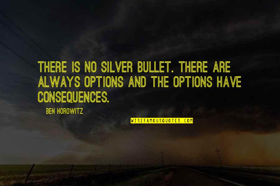 Anthonia Uchenna Quotes By Ben Horowitz: There is no silver bullet. There are always