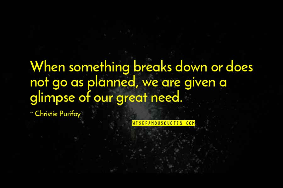Anthonia Youtube Quotes By Christie Purifoy: When something breaks down or does not go