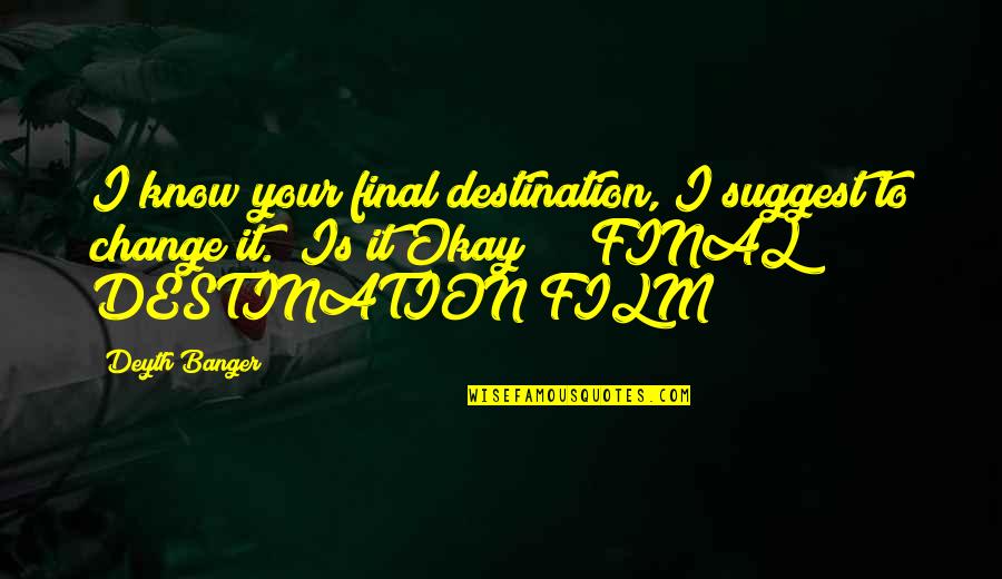 Anthonia Youtube Quotes By Deyth Banger: I know your final destination, I suggest to