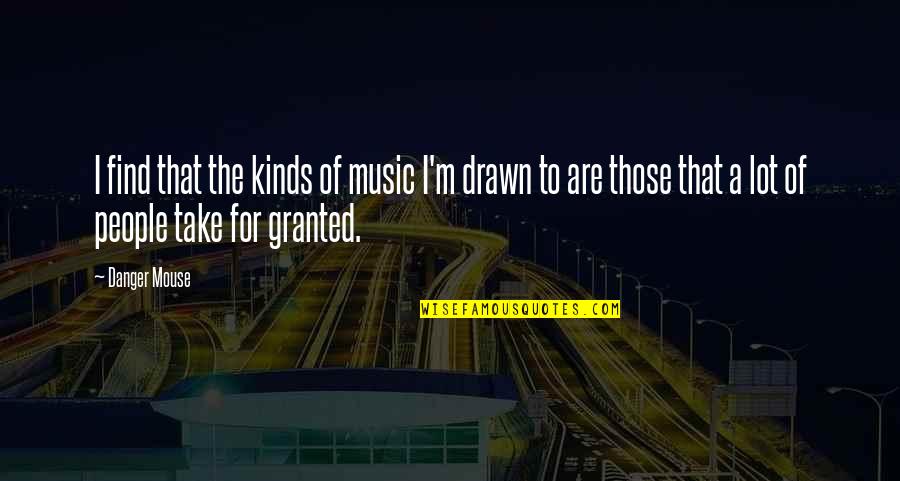 Anthonisen Clasificacion Quotes By Danger Mouse: I find that the kinds of music I'm Anthonisen Clasificacion Quotes By Danger Mouse: I find that the kinds of music I'm