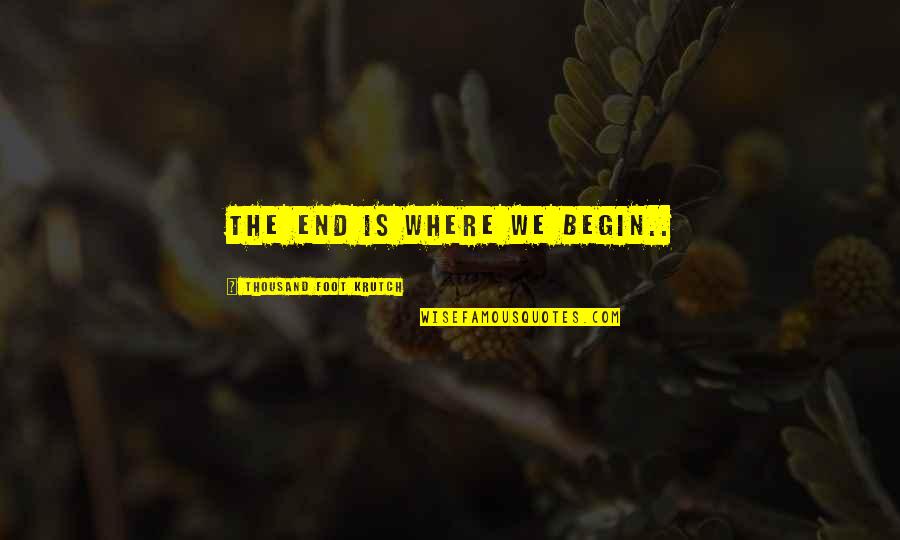 Anthonisen Clasificacion Quotes By Thousand Foot Krutch: The end is where we begin.. Anthonisen Clasificacion Quotes By Thousand Foot Krutch: The end is where we begin..