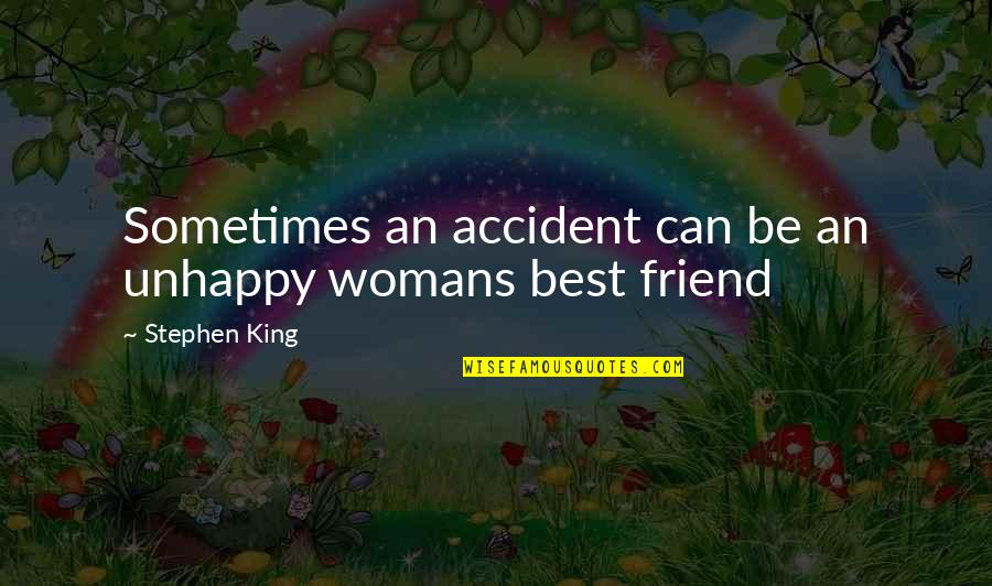 Anthonisen Criteria Quotes By Stephen King: Sometimes an accident can be an unhappy womans