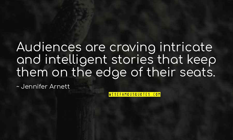 Anthonissen Gent Quotes By Jennifer Arnett: Audiences are craving intricate and intelligent stories that