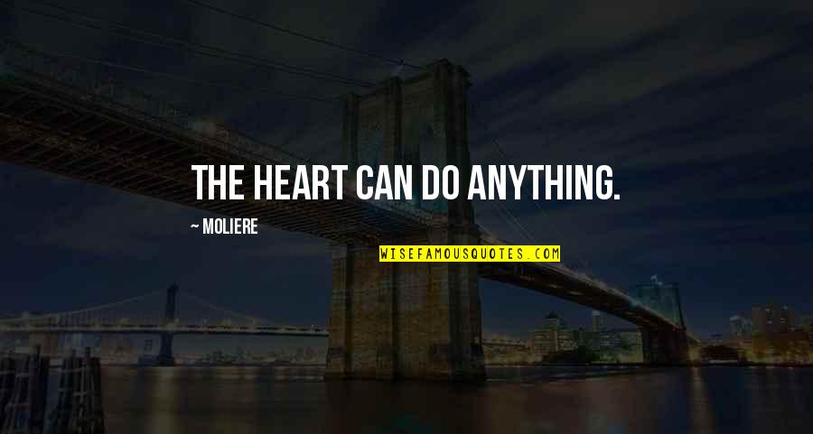 Anthonissen Gent Quotes By Moliere: The heart can do anything.