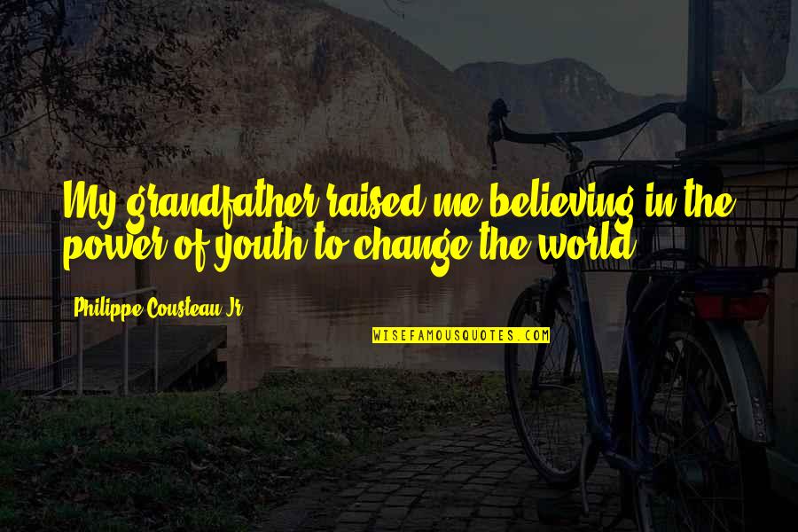 Anthonissen Gent Quotes By Philippe Cousteau Jr.: My grandfather raised me believing in the power Anthonissen Gent Quotes By Philippe Cousteau Jr.: My grandfather raised me believing in the power