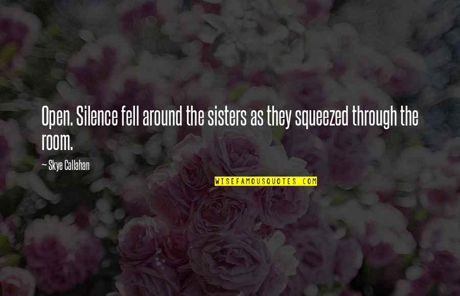 Anthonissen Gent Quotes By Skye Callahan: Open. Silence fell around the sisters as they