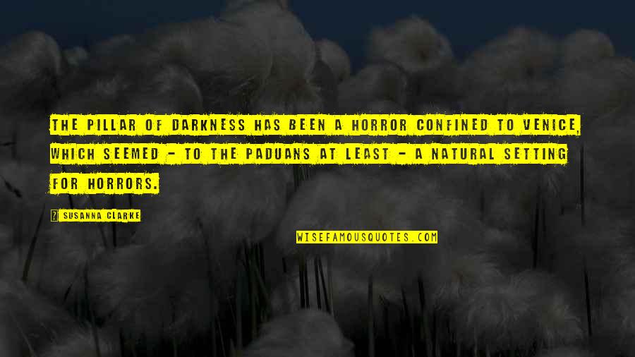 Anthonissen Projectontwikkeling Quotes By Susanna Clarke: The Pillar of Darkness has been a horror Anthonissen Projectontwikkeling Quotes By Susanna Clarke: The Pillar of Darkness has been a horror