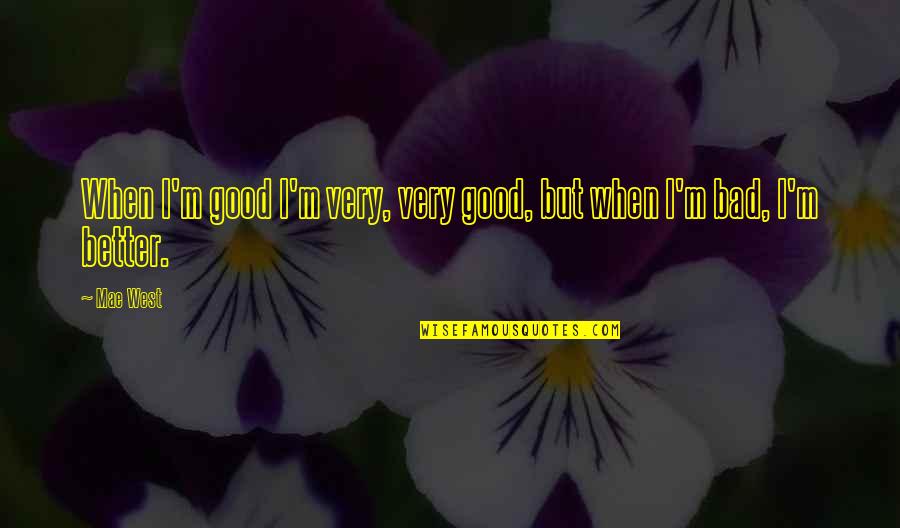 Anthony Adverse Quotes By Mae West: When I'm good I'm very, very good, but