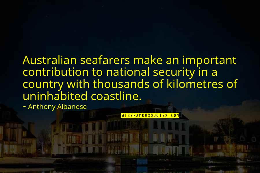 Anthony Albanese Quotes By Anthony Albanese: Australian seafarers make an important contribution to national