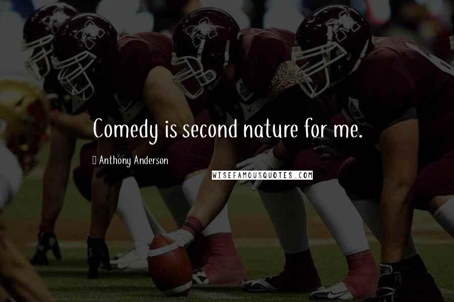 Anthony Anderson quotes: Comedy is second nature for me.