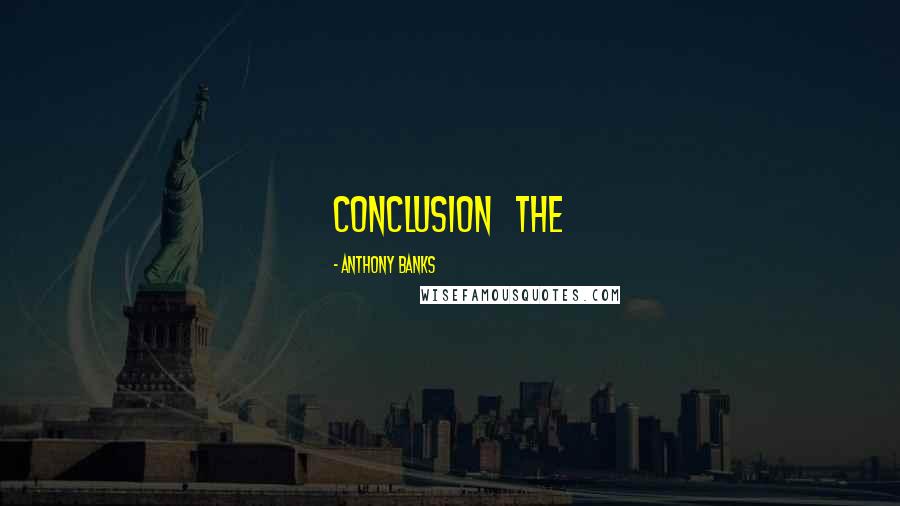 Anthony Banks quotes: Conclusion The