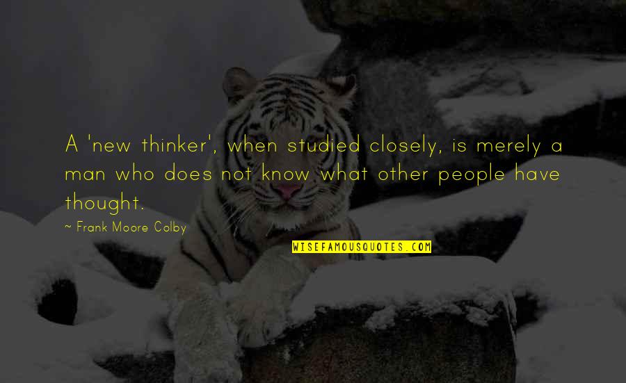 Anthony Bloom Quotes By Frank Moore Colby: A 'new thinker', when studied closely, is merely