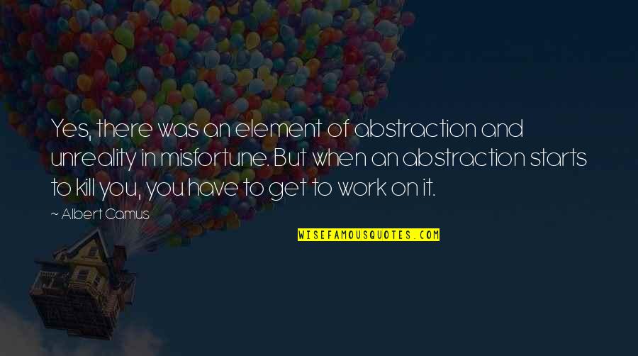 Anthony Bosch Quotes By Albert Camus: Yes, there was an element of abstraction and Anthony Bosch Quotes By Albert Camus: Yes, there was an element of abstraction and