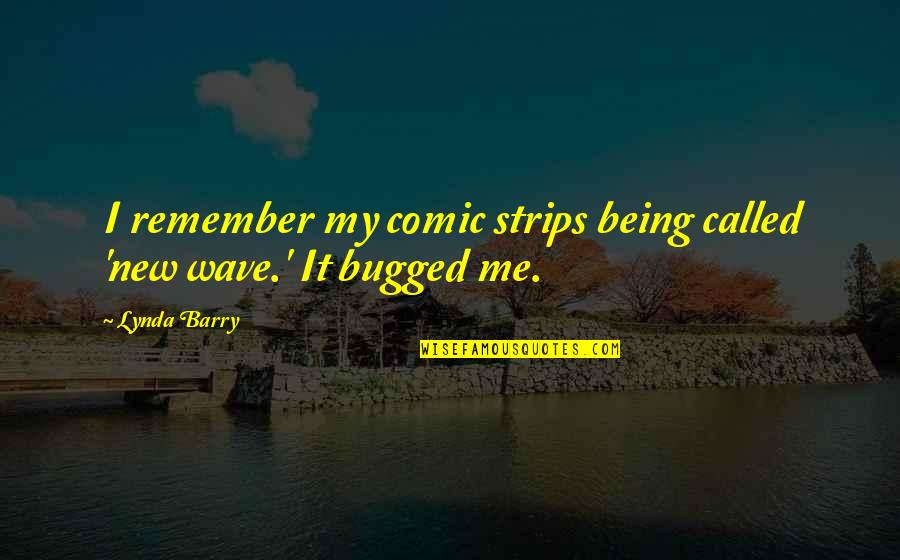 Anthony Bourdain Beirut Quotes By Lynda Barry: I remember my comic strips being called 'new