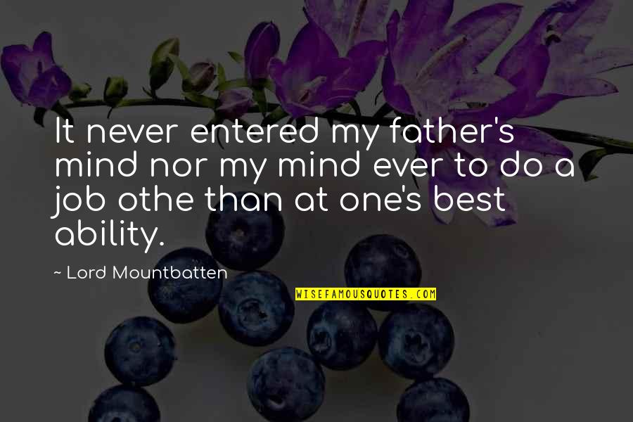 Anthony Bourdain Motivational Quotes By Lord Mountbatten: It never entered my father's mind nor my Anthony Bourdain Motivational Quotes By Lord Mountbatten: It never entered my father's mind nor my