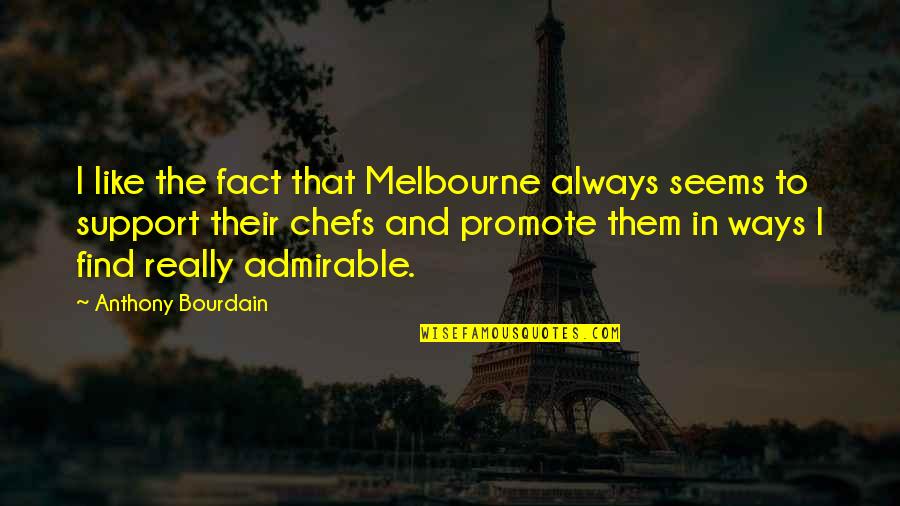 Anthony Bourdain Quotes By Anthony Bourdain: I like the fact that Melbourne always seems Anthony Bourdain Quotes By Anthony Bourdain: I like the fact that Melbourne always seems