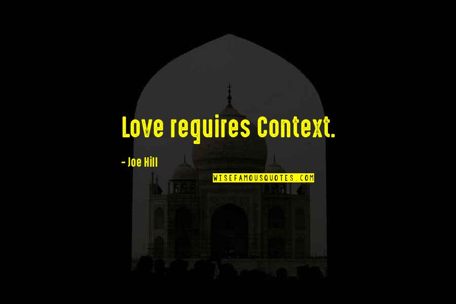 Anthony Bourdain World Travel Quotes By Joe Hill: Love requires Context.