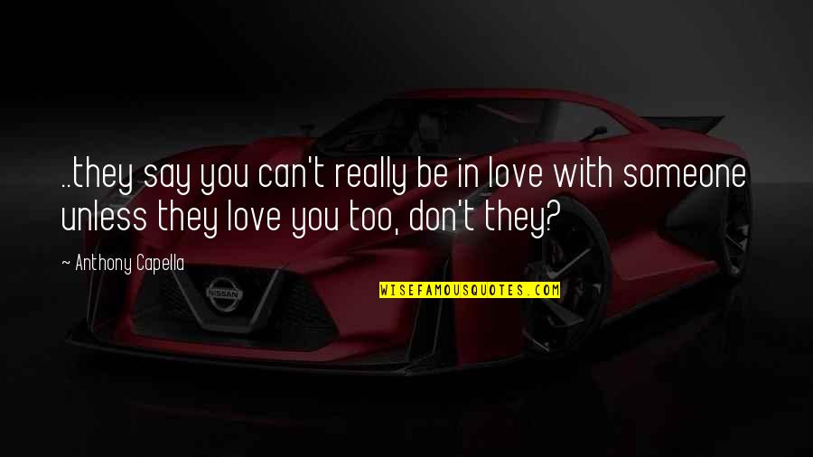 Anthony Capella Quotes By Anthony Capella: ..they say you can't really be in love