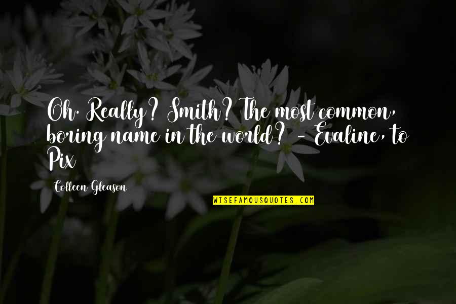 Anthony Carmine Quotes By Colleen Gleason: Oh. Really? Smith? The most common, boring name