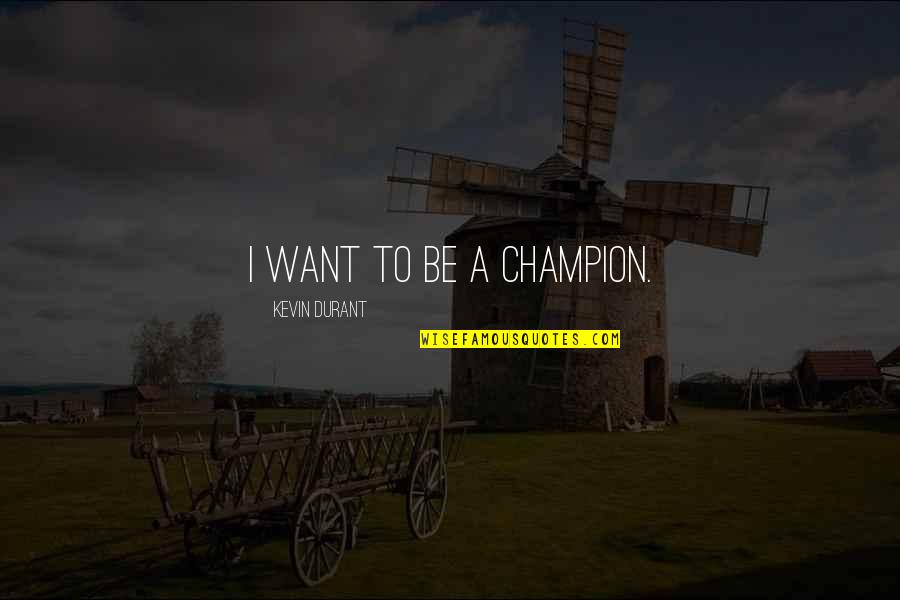 Anthony Caro Quotes By Kevin Durant: I want to be a champion.