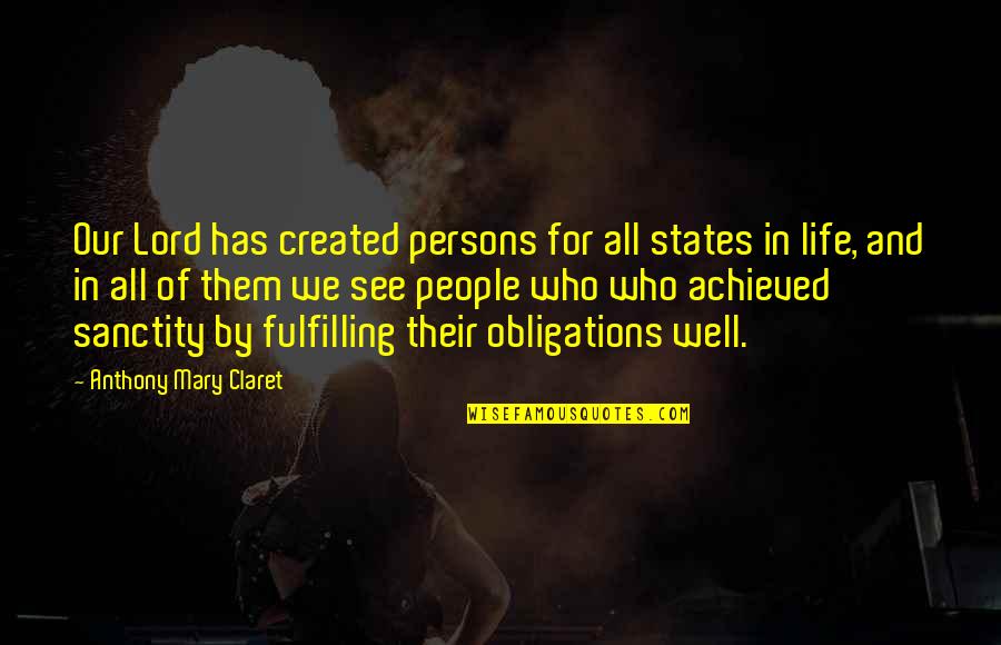 Anthony Claret Quotes By Anthony Mary Claret: Our Lord has created persons for all states