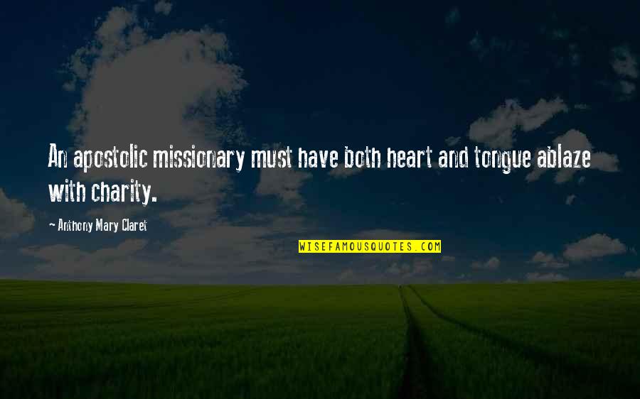 Anthony Claret Quotes By Anthony Mary Claret: An apostolic missionary must have both heart and Anthony Claret Quotes By Anthony Mary Claret: An apostolic missionary must have both heart and
