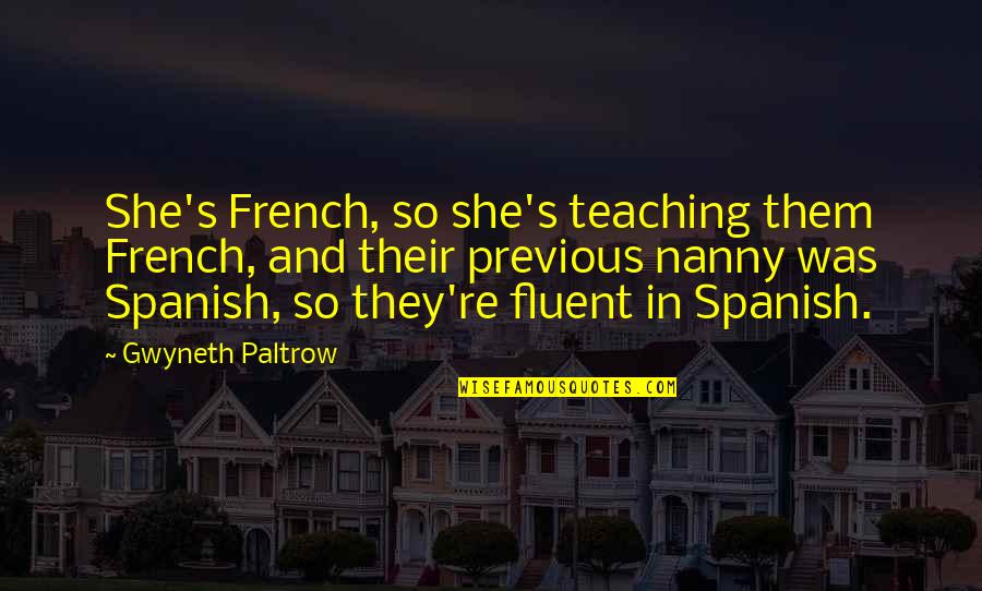 Anthony Comstock Quotes By Gwyneth Paltrow: She's French, so she's teaching them French, and