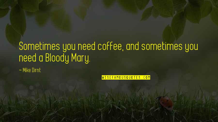 Anthony D Romero Famous Quotes By Mike Dirnt: Sometimes you need coffee, and sometimes you need