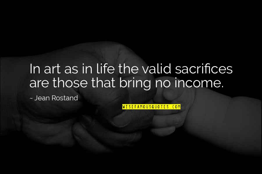Anthony D Romero Quotes By Jean Rostand: In art as in life the valid sacrifices