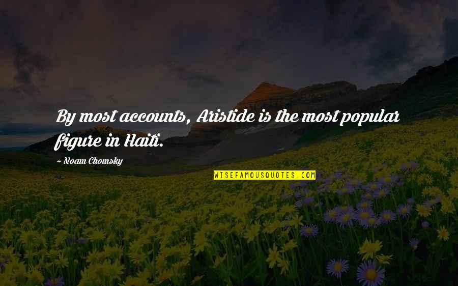 Anthony D Romero Quotes By Noam Chomsky: By most accounts, Aristide is the most popular