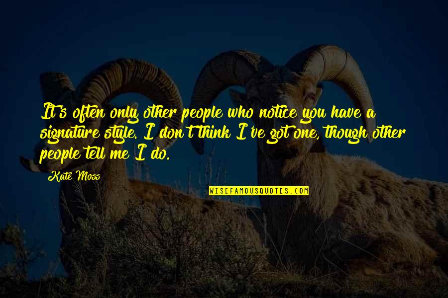 Anthony Daly Quotes By Kate Moss: It's often only other people who notice you Anthony Daly Quotes By Kate Moss: It's often only other people who notice you