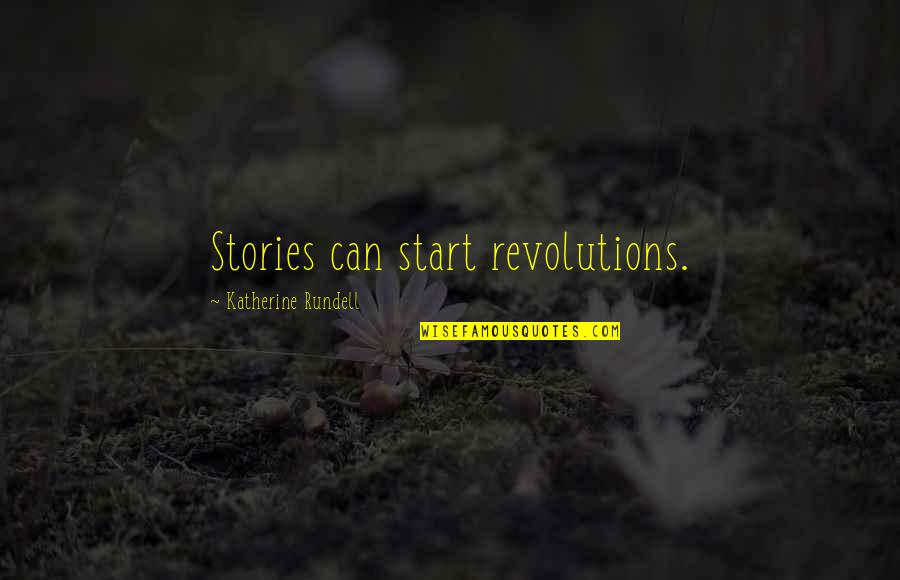 Anthony Daly Quotes By Katherine Rundell: Stories can start revolutions.