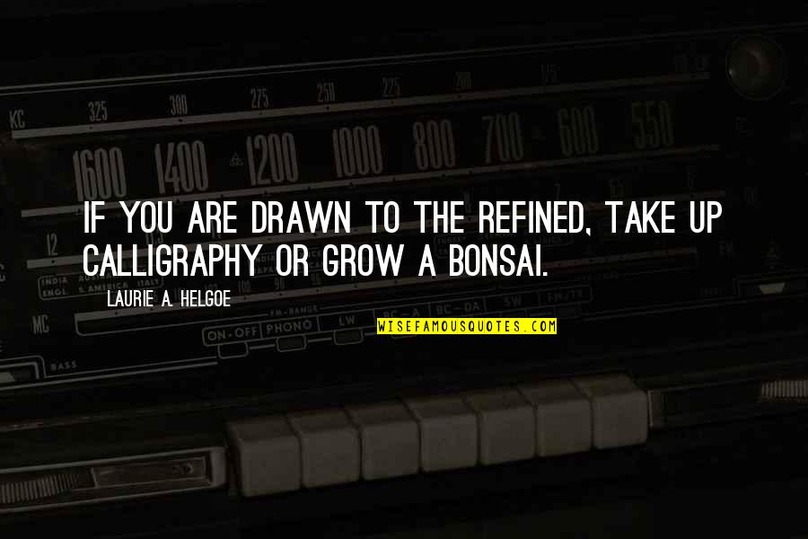Anthony Daly Quotes By Laurie A. Helgoe: If you are drawn to the refined, take Anthony Daly Quotes By Laurie A. Helgoe: If you are drawn to the refined, take