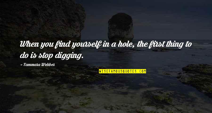 Anthony Destefano Quotes By Tammara Webber: When you find yourself in a hole, the