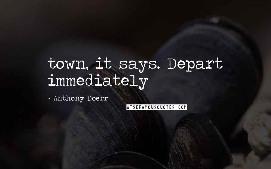 Anthony Doerr quotes: town, it says. Depart immediately